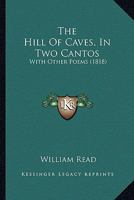 The Hill Of Caves, In Two Cantos: With Other Poems 1104309289 Book Cover