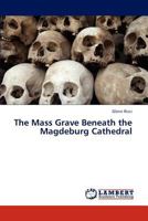 The Mass Grave Beneath the Magdeburg Cathedral 3659263281 Book Cover