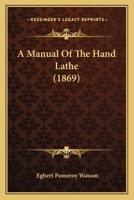 A Manual of the Hand Lathe 1522950648 Book Cover