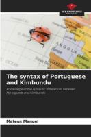 The syntax of Portuguese and Kimbundu: Knowledge of the syntactic differences between Portuguese and Kimbundu 620391584X Book Cover