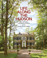 Life Along the Hudson: The Historic Country Estates of the Livingston Family 0847863239 Book Cover