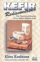 Kefir Rediscovered!: The Nutritional Benefits of an Ancient Healing Food (Kaufmann Food Series) 0920470653 Book Cover
