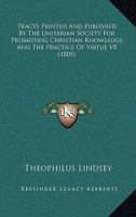 Tracts Printed And Published By The Unitarian Society For Promoting Christian Knowledge And The Practice Of Virtue V8 1436726751 Book Cover