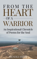 From the Heart of a Warrior: An Inspirational Chronicle of Poems for the Soul B0C9K6JQ42 Book Cover