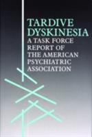 Tardive Dyskinesia: A Task Force Report of the American Psychiatric Association 0890422303 Book Cover