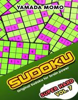 Sudoku Super Hard: Original Sudoku for Brain Power Vol. 7: Include 500 Puzzles Super Hard Level Plus Printable Version 1532730950 Book Cover