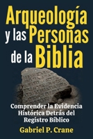 Arqueología y las Personas de la Biblia: Comprender la Evidencia Histórica Detrás del Registro Bíblico (Spanish Edition) B0GLZ6VSB4 Book Cover