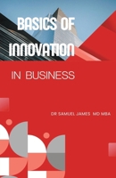 Basics of Innovation in Business (Business Success Secrets) B0CN4DDBTM Book Cover