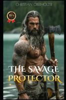 The Savage Protector: A Viking Fantasy Romance of Fire, Magic, and Desire (Stay Moist) B0G4JKHYHP Book Cover
