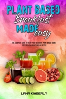 Plant Based Breakfast Made Easy: The Complete Guide To Enjoy Your Delicious Plant Based Breakfast for Lose Weight and Live Better 1914203682 Book Cover