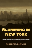 Slumming in New York: From the Waterfront to Mythic Harlem 0252031946 Book Cover