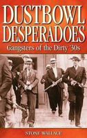 Dustbowl Desperadoes: Gangsters of the Dirty '30's 1894864107 Book Cover