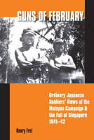 Guns of February: Ordinary Japanese Soldiers' Views of the Malayan Campaign in 1941 9971692961 Book Cover