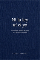 Ni la ley ni el yo: La identidad recibida en Cristo para una generación cansada de construirse a sí misma (Spanish Edition) B0H2H9R6G1 Book Cover