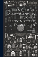 Studien �ber Die Naturwissenschaftlichen Kenntnisse Der Talmudisten 1022769774 Book Cover
