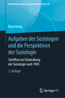 Aufgaben des Soziologen und die Perspektiven der Soziologie: Schriften zur Entwicklung der Soziologie nach 1945 (René König Schriften. Ausgabe letzter Hand) (German Edition) 3658282126 Book Cover