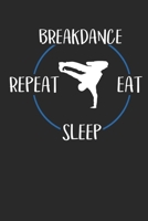 Breakdance Eat Sleep Repeat: Notizbuch A5 Kariert 108 Seiten Notizheft - Geschenk f�r Breakdancer 170858143X Book Cover