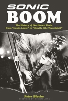 Sonic Boom! The History of Northwest Rock: From Louie Louie to Smells Like Teen Spirit 0879309466 Book Cover