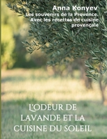 L'odeur de lavande et la cuisine du soleil: Les souvenirs de la Provence. Avec les recettes de cuisine proven?ale 3347108604 Book Cover