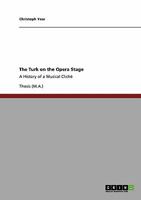 The Turk on the Opera Stage: A History of a Musical Clich� 3640509544 Book Cover