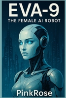 EVA-9: The Female AI Robot B0FL3QZ6M4 Book Cover