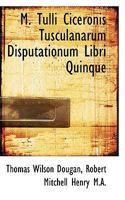 M. Tulli Ciceronis Tusculanarum Disputationum Libri Quinque 1116400170 Book Cover