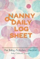 Nanny daily log sheet: This Baby Log Book creates for help a mom monitor baby in daily activity Baby Record Book Baby's Daily Log Book, Track and Monitor Your Newborn Baby's Schedule 1086468880 Book Cover