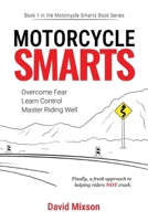 Motorcycle Smarts: Overcome Fear, Learn Control, Master Riding Well 1732453217 Book Cover