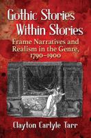 Gothic Stories Within Stories: Frame Narratives and Realism in the Genre, 1790-1900 1476667489 Book Cover