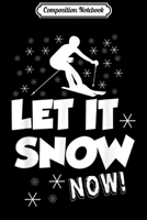 Composition Notebook: Let It Snow Now - Snow Skiing Sport Journal/Notebook Blank Lined Ruled 6x9 100 Pages 1706455267 Book Cover