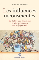 Les Influences inconscientes: De l'effet des émotions et des croyances sur le jugement 2200265344 Book Cover