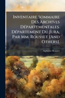Inventaire Sommaire Des Archives DÃ(c)partementales. DÃ(c)partement Du Jura, Par Mm. Rousset [And Others]. (French Edition) 1023998807 Book Cover
