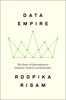 Data Empire: The Power of Information to Organize, Control, and Dominate 0063430320 Book Cover