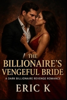 The Billionaire’s Vengeful Bride: A Dark Billionaire Revenge Romance B0FPM13WFH Book Cover