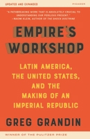 Empire's Workshop: Latin America, the United States, and the Rise of the New Imperialism 0805083235 Book Cover