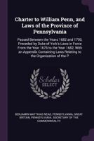 Charter to William Penn, and Laws of the Province of Pennsylvania: Passed Between the Years 1682 and 1700, Preceded by Duke of York's Laws in Force ... Laws Relating to the Organization of the P 1341370070 Book Cover