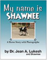 My Name Is Shawnee: A Horse Story with Photographs 0988802198 Book Cover