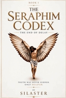 The Seraphim Codex: The End of Delay (Seraphim Codex 2nd Edition) B0GZ37RMFK Book Cover