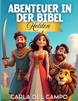 Abenteuer in der Bibel: Helden - Christliches Buch für Kinder von 4 bis 12 Jahren (Kinderbücher für christliche Kinder) (German Edition) B0DXKHNCXP Book Cover