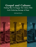 Gospel and Culture: Finding Ways To Engage The Culture With God's Enduring Message of Hope 0359241859 Book Cover