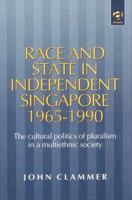 Race and State in Independent Singapore 1965-1990: The Cultural Politics of Pluralism in a Multiethnic Society 1840140291 Book Cover