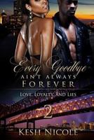 Every Goodbye Ain't Always Forever 2: Love, Loyalty and Lies 1981375589 Book Cover