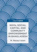NGOs, Social Capital and Community Empowerment in Bangladesh 9811017468 Book Cover
