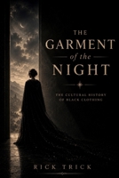 The Garment of the Night: The Cultural History of Black Clothing B0HD9WTT9H Book Cover