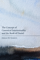 The Concept of Canonical Intertextuality and the Book of Daniel 160899516X Book Cover