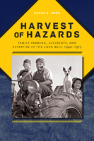 Harvest of Hazards: Family Farming, Accidents, and Expertise in the Corn Belt, 1940-1975 1609384989 Book Cover