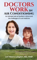 DOCTORS WORK IN AIR CONDITIONING: An intimate look at Southern culture and the challenges of rural medicine B0DTF3FKWY Book Cover
