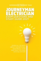 Journeyman Electrician Exam Questions and Study Guide 2021: Learn All Secrets About the National Electrical Code And Pass the Exam With No Effort 1914978005 Book Cover
