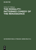 The Morality-Patterned Comedy of the Renaissance 3111295753 Book Cover