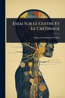 Essai Sur Le Goitre Et Le CrÃ(c)tinage (French Edition) 1024423735 Book Cover